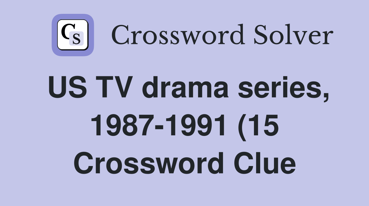 US TV drama series 1987 1991 (15) Crossword Clue Answers Crossword US TV drama series 1987 1991 (15) Crossword Clue Answers Crossword