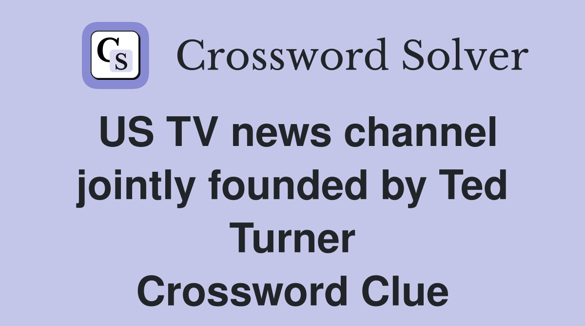 US TV news channel jointly founded by Ted Turner Crossword Clue