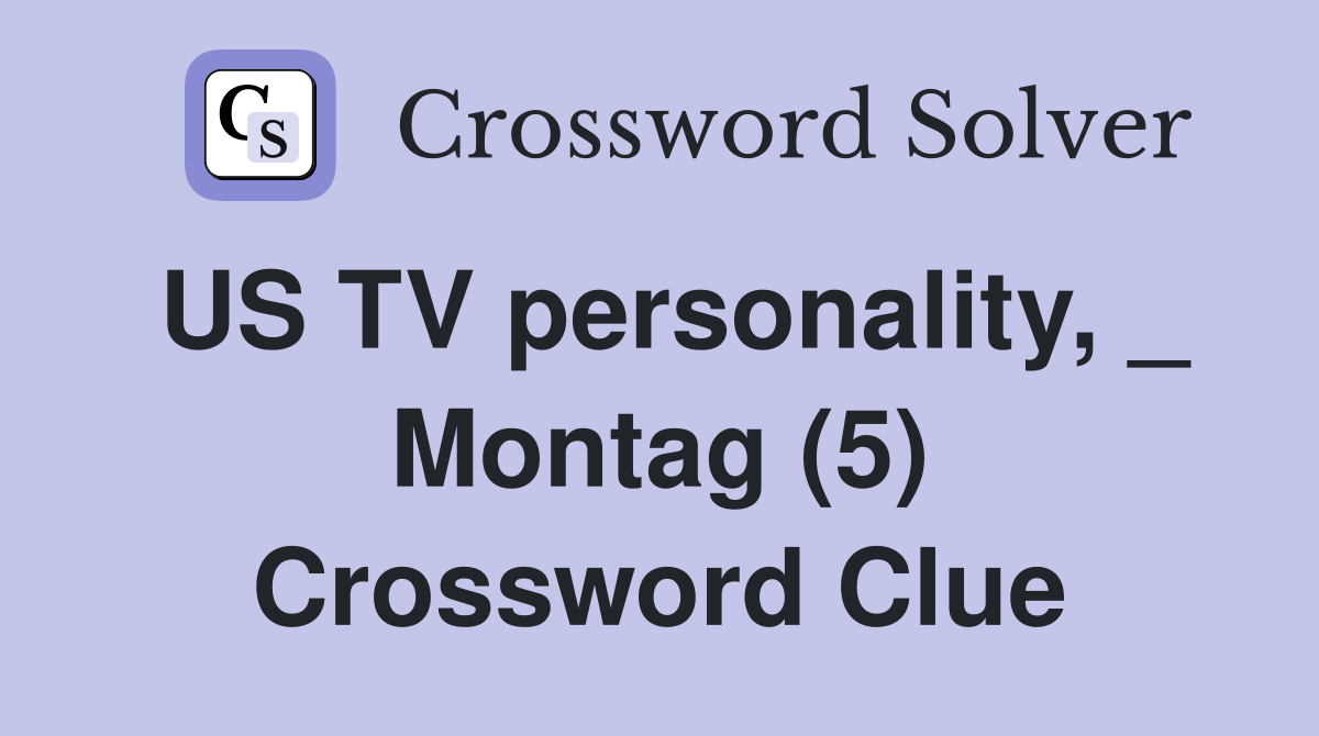 US TV personality, _ Montag (5) Crossword Clue