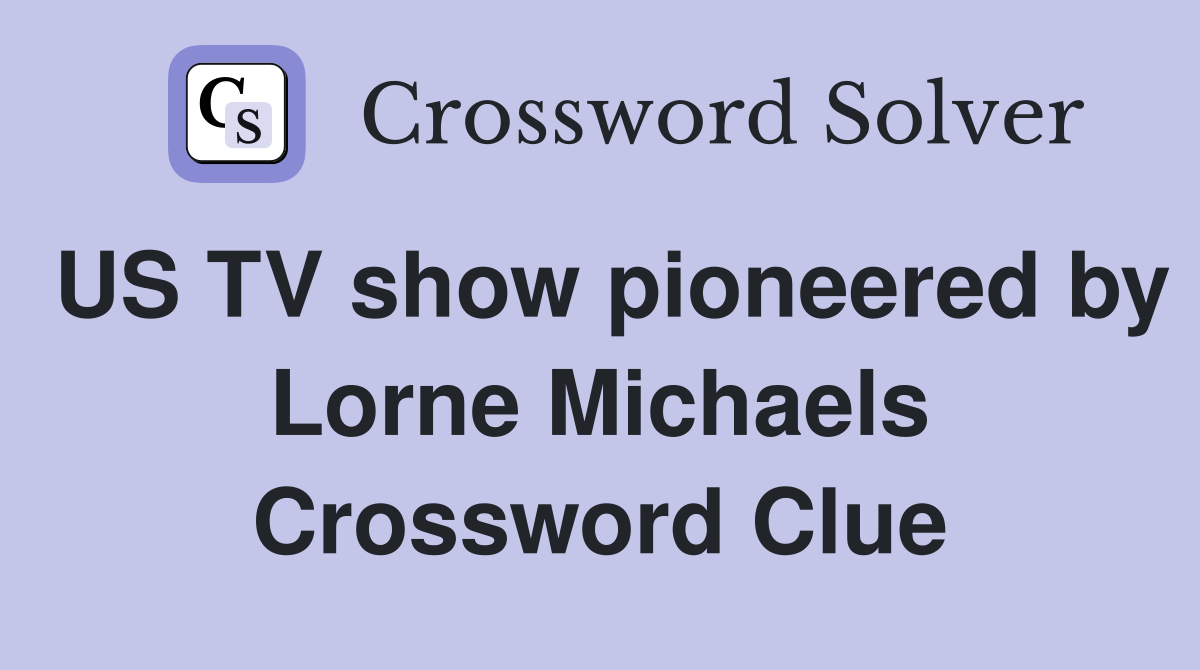 US TV show pioneered by Lorne Michaels Crossword Clue