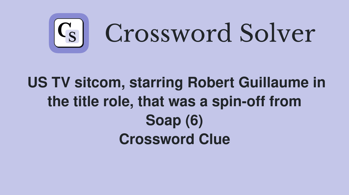 US TV sitcom, starring Robert Guillaume in the title role, that was a spin-off from Soap (6) Crossword Clue
