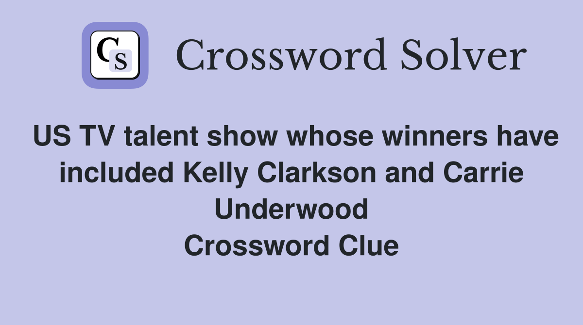 US TV talent show whose winners have included Kelly Clarkson and Carrie Underwood Crossword Clue