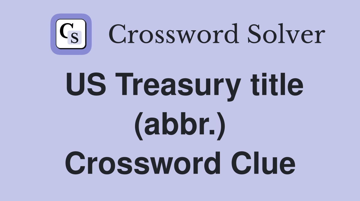 US Treasury title (abbr.) Crossword Clue