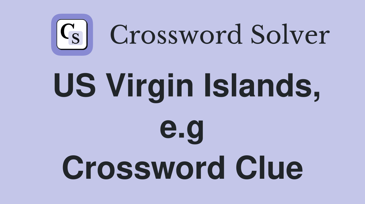 US Virgin Islands, e.g Crossword Clue