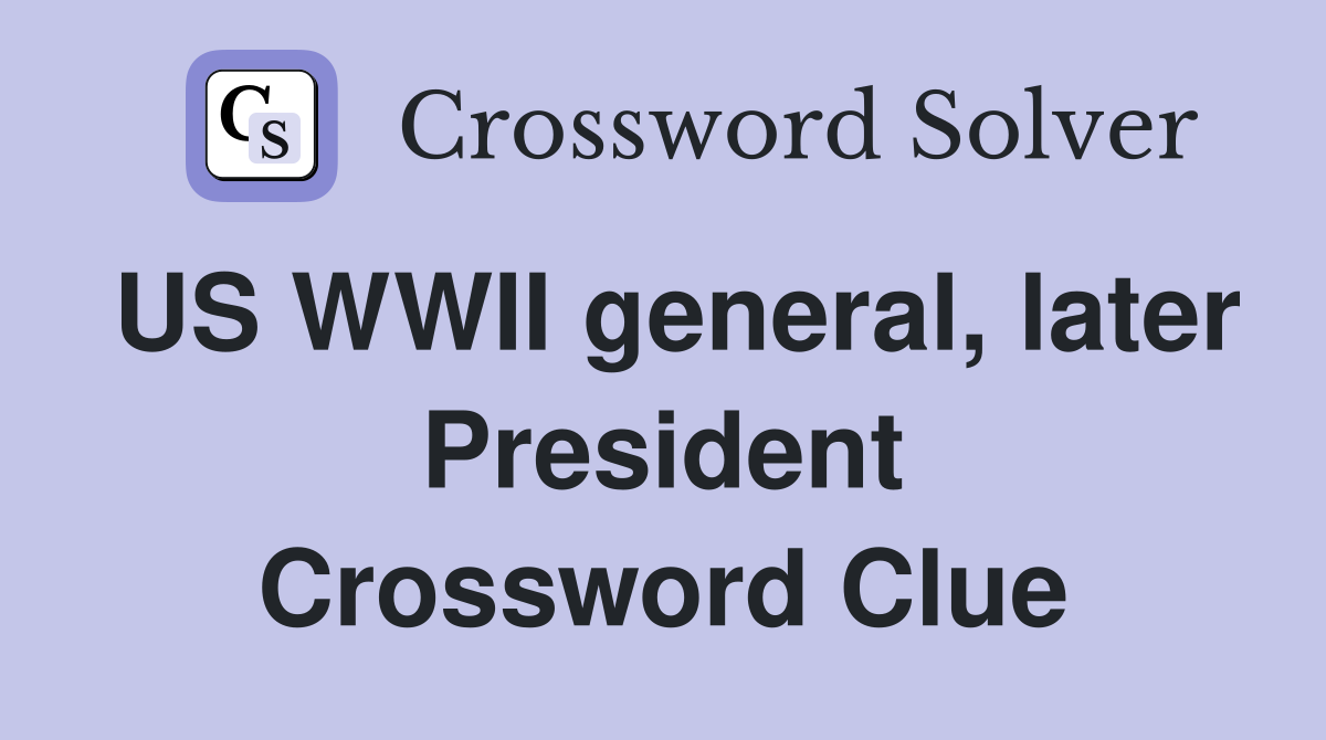 US WWII general, later President Crossword Clue