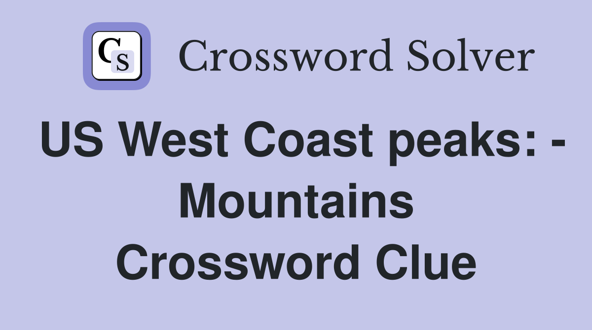 US West Coast peaks: - Mountains Crossword Clue