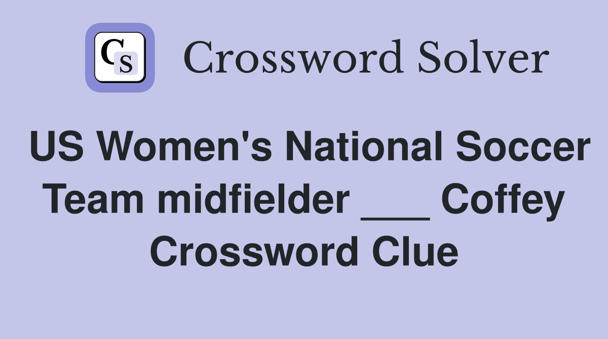 US Women's National Soccer Team midfielder ___ Coffey Crossword Clue