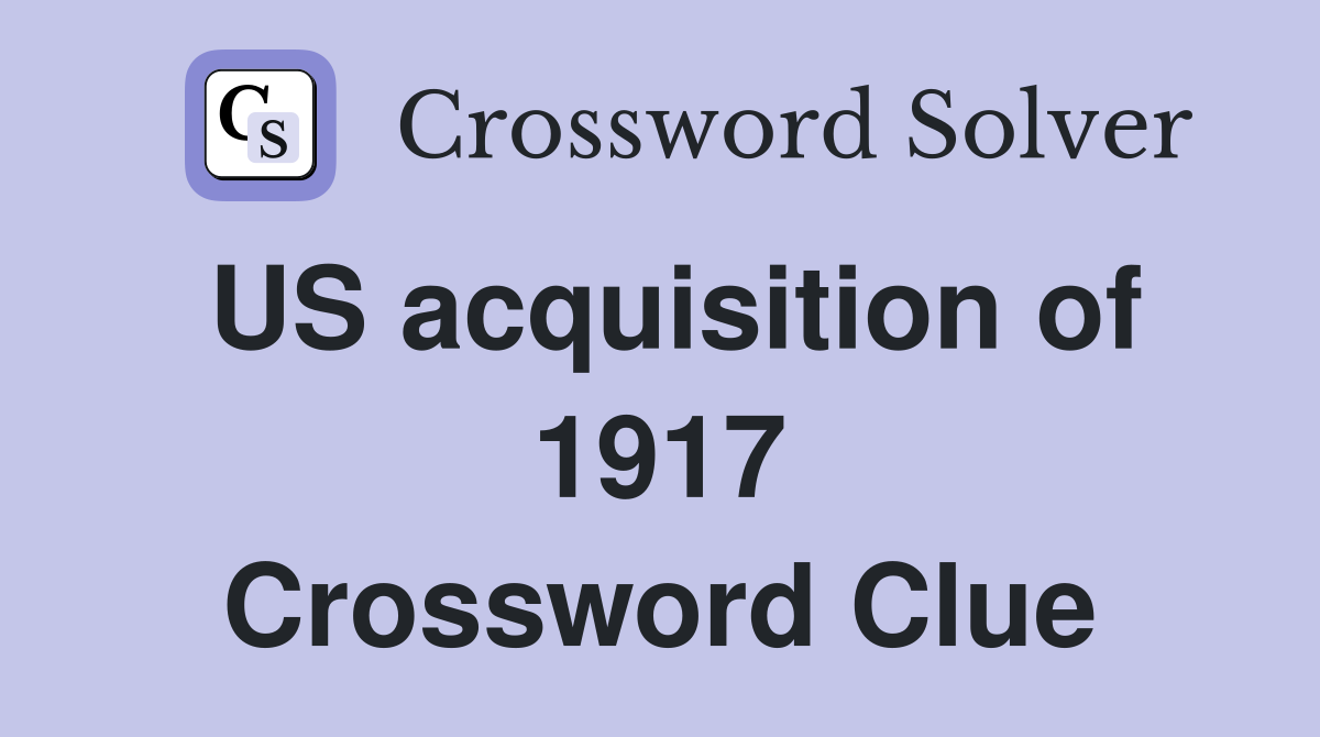 US acquisition of 1917 Crossword Clue