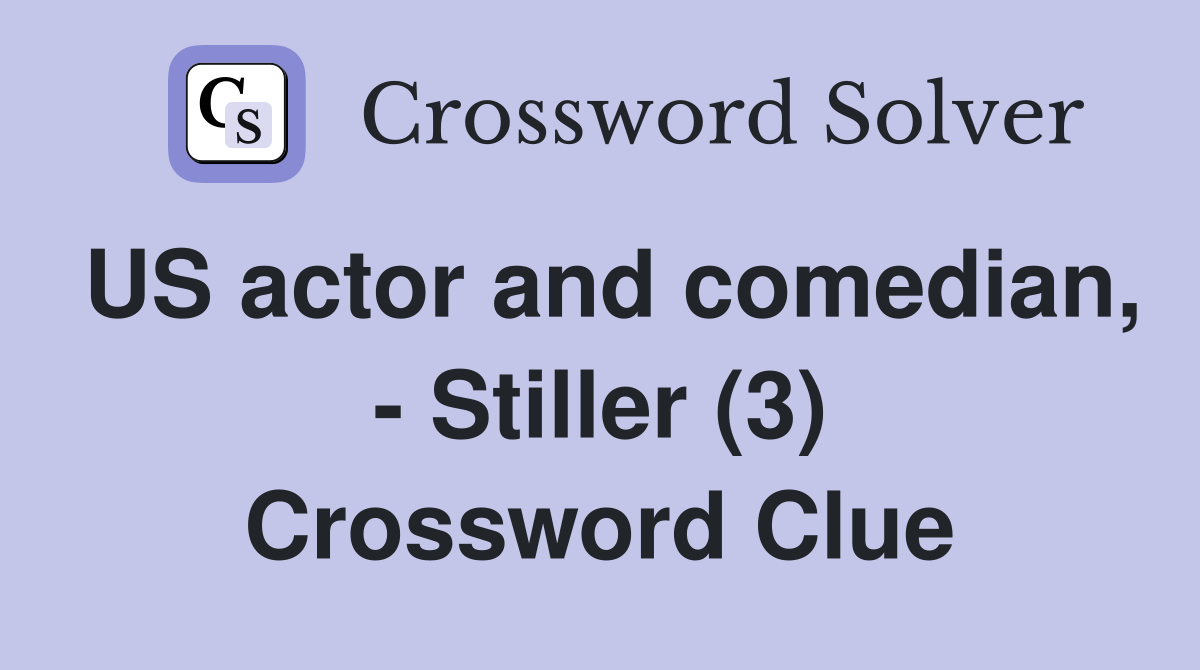 US actor and comedian, - Stiller (3) Crossword Clue