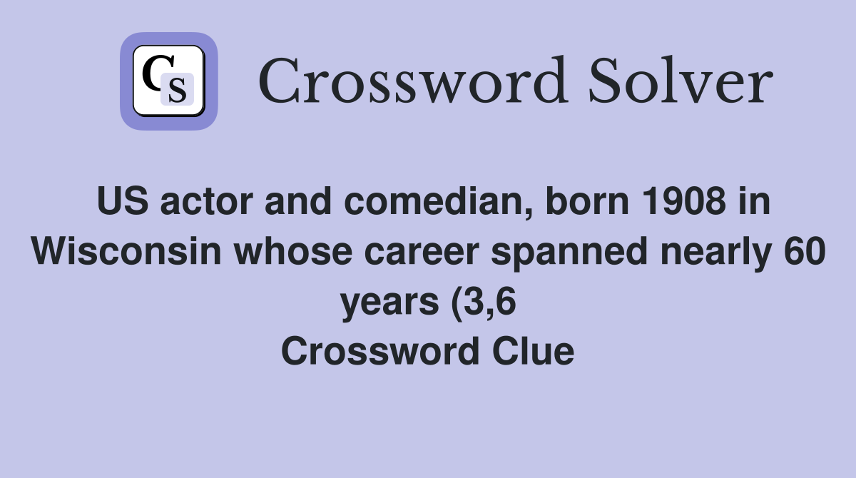 US actor and comedian born 1908 in Wisconsin whose career spanned US actor and comedian born 1908 in Wisconsin whose career spanned