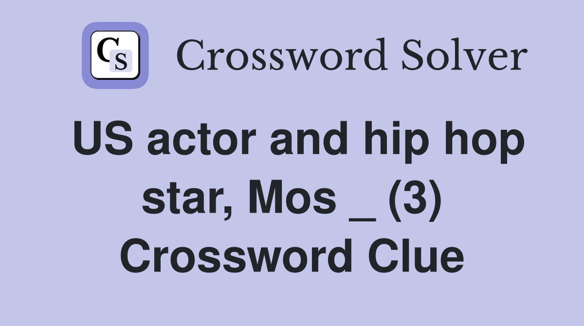 US actor and hip hop star, Mos _ (3) Crossword Clue
