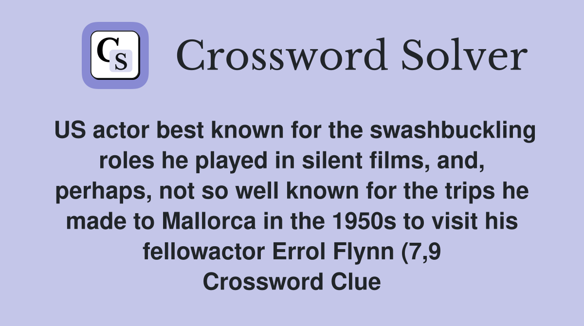 US actor best known for the swashbuckling roles he played in silent US actor best known for the swashbuckling roles he played in silent