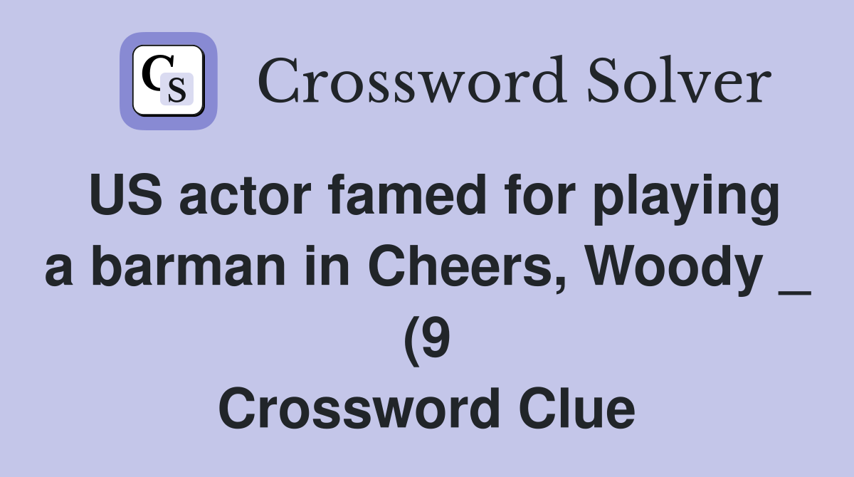US actor famed for playing a barman in Cheers Woody (9) Crossword US actor famed for playing a barman in Cheers Woody (9) Crossword