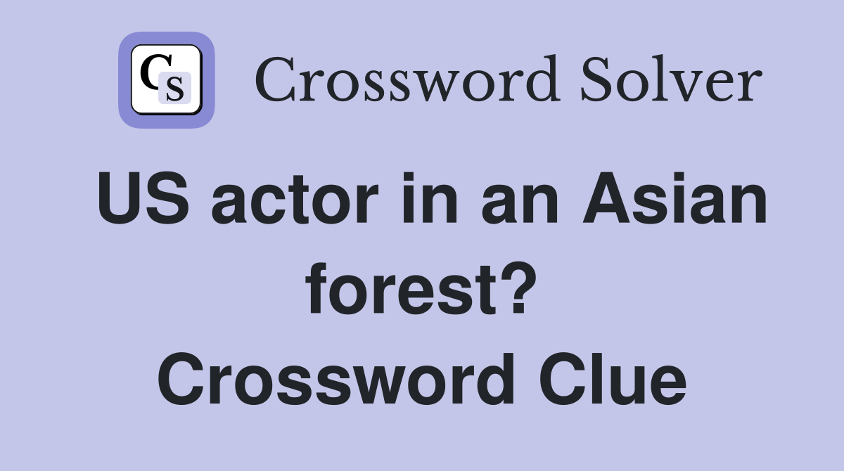 US actor in an Asian forest? Crossword Clue