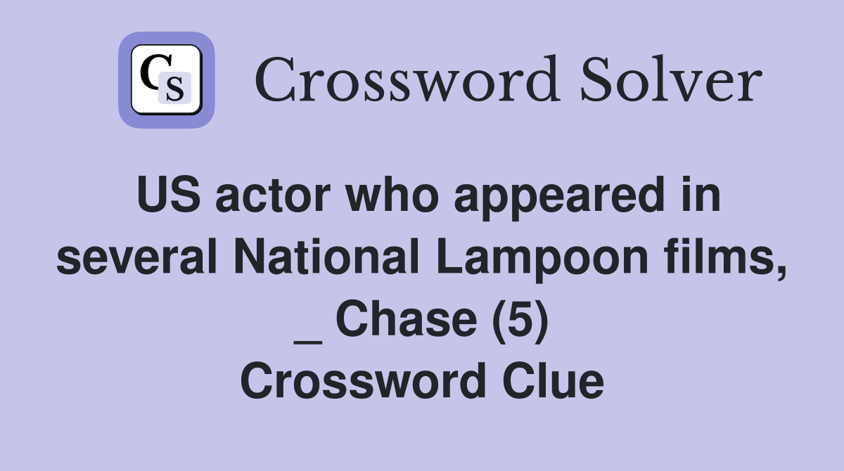 US actor who appeared in several National Lampoon films, _ Chase (5) Crossword Clue