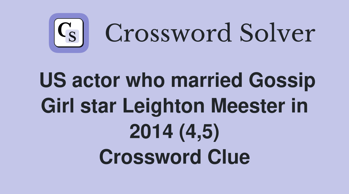 US actor who married Gossip Girl star Leighton Meester in 2014 (4,5) Crossword Clue