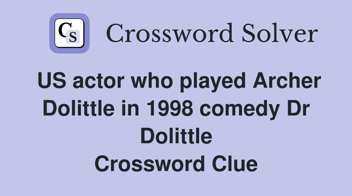 US actor who played Archer Dolittle in 1998 comedy Dr Dolittle Crossword Clue