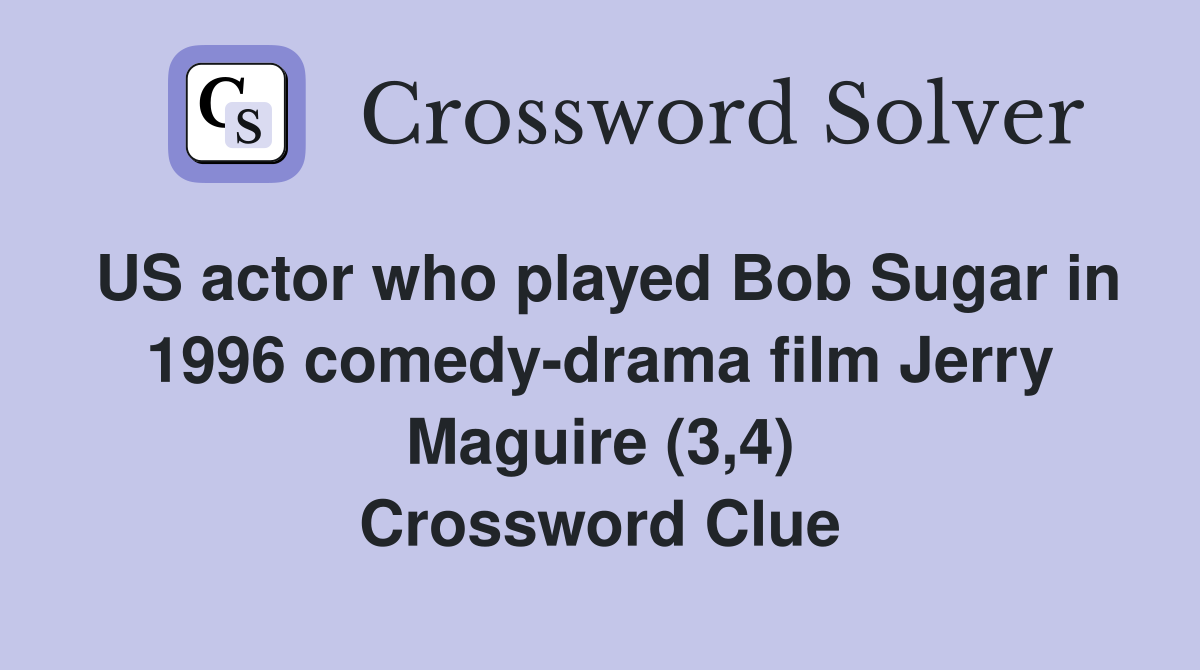 US actor who played Bob Sugar in 1996 comedy-drama film Jerry Maguire (3,4) Crossword Clue