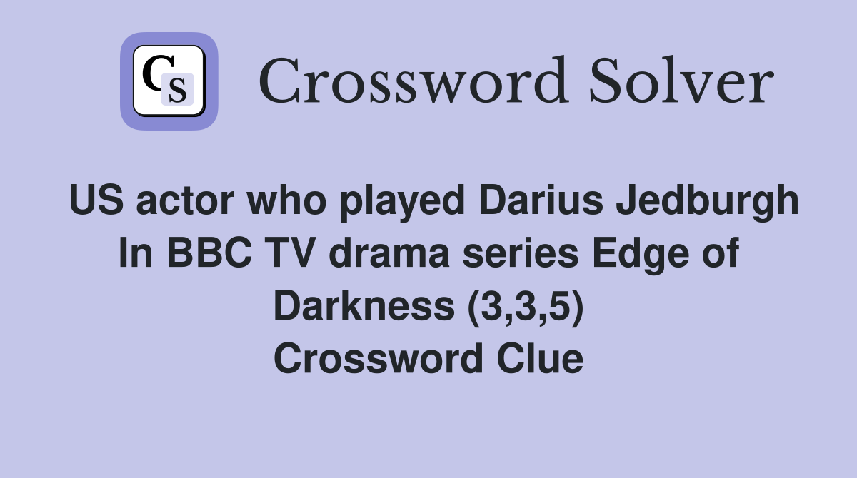 US actor who played Darius Jedburgh In BBC TV drama series Edge of Darkness (3,3,5) Crossword Clue