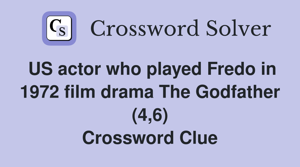 US actor who played Fredo in 1972 film drama The Godfather (4,6) Crossword Clue