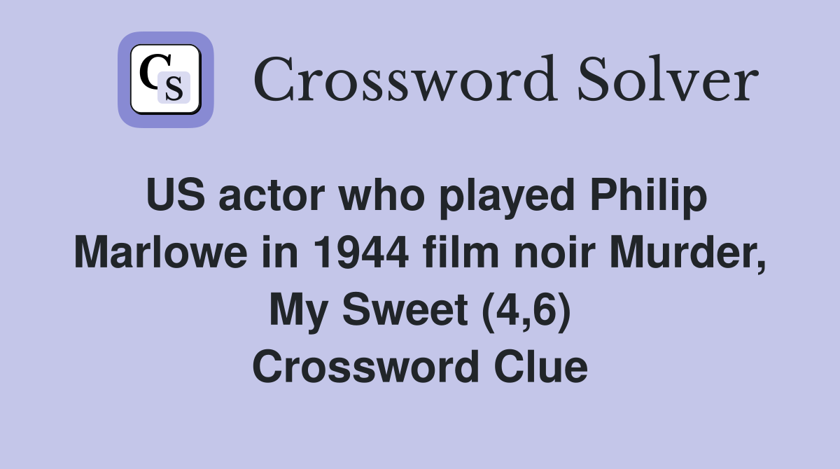 US actor who played Philip Marlowe in 1944 film noir Murder, My Sweet (4,6) Crossword Clue