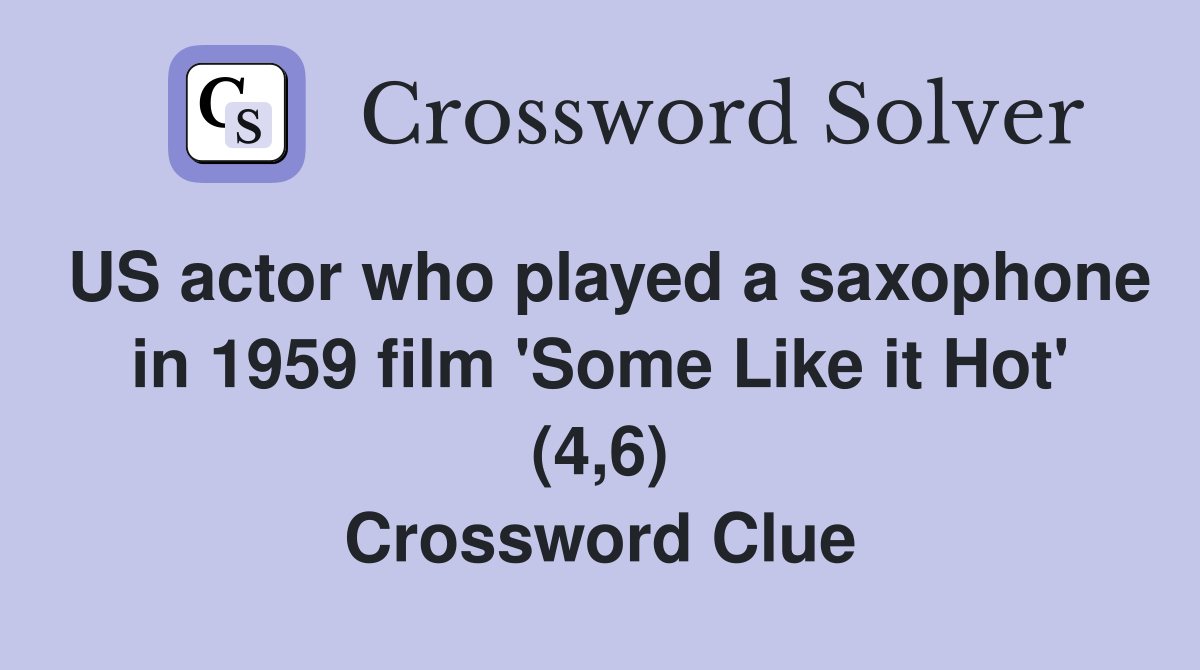 US actor who played a saxophone in 1959 film 'Some Like it Hot' (4,6) Crossword Clue