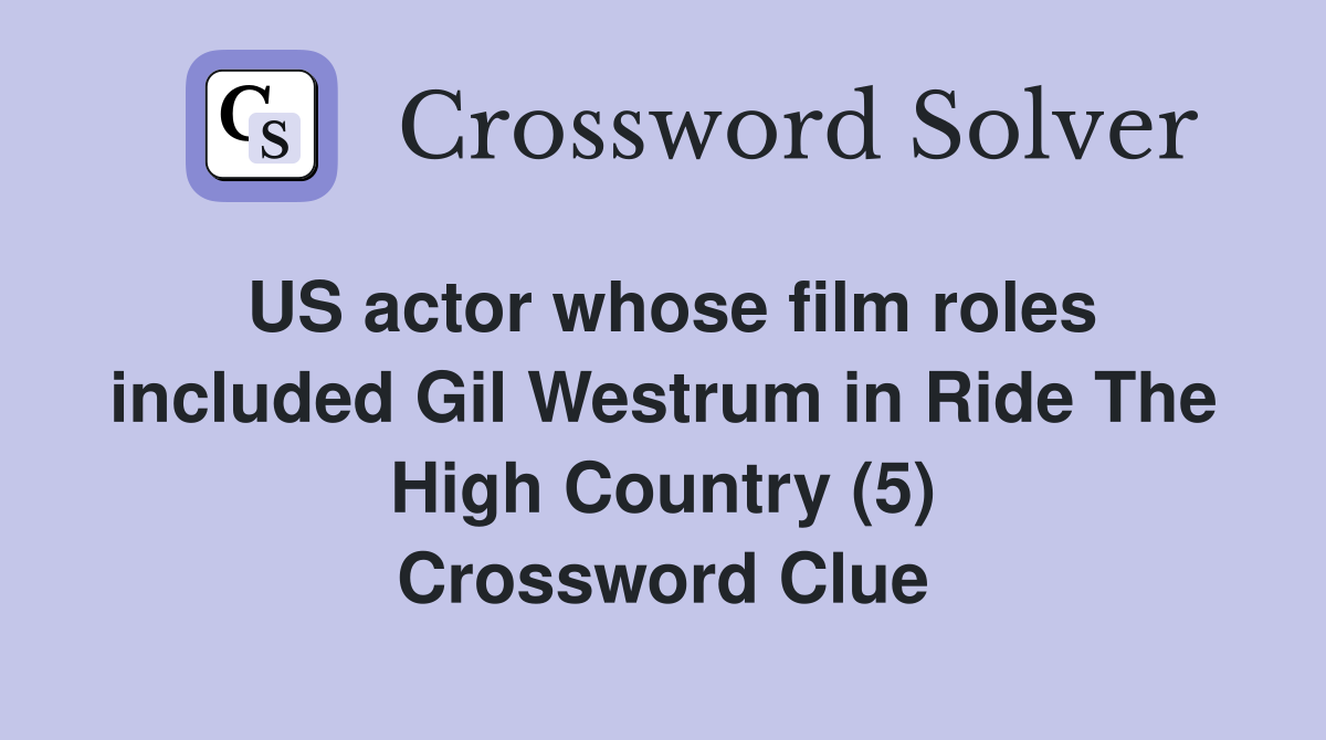 US actor whose film roles included Gil Westrum in Ride The High Country (5) Crossword Clue