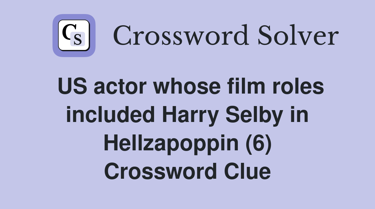 US actor whose film roles included Harry Selby in Hellzapoppin (6) Crossword Clue
