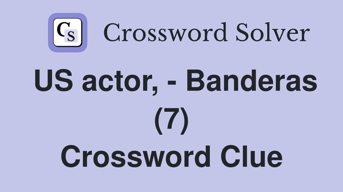 US actor, - Banderas (7) Crossword Clue