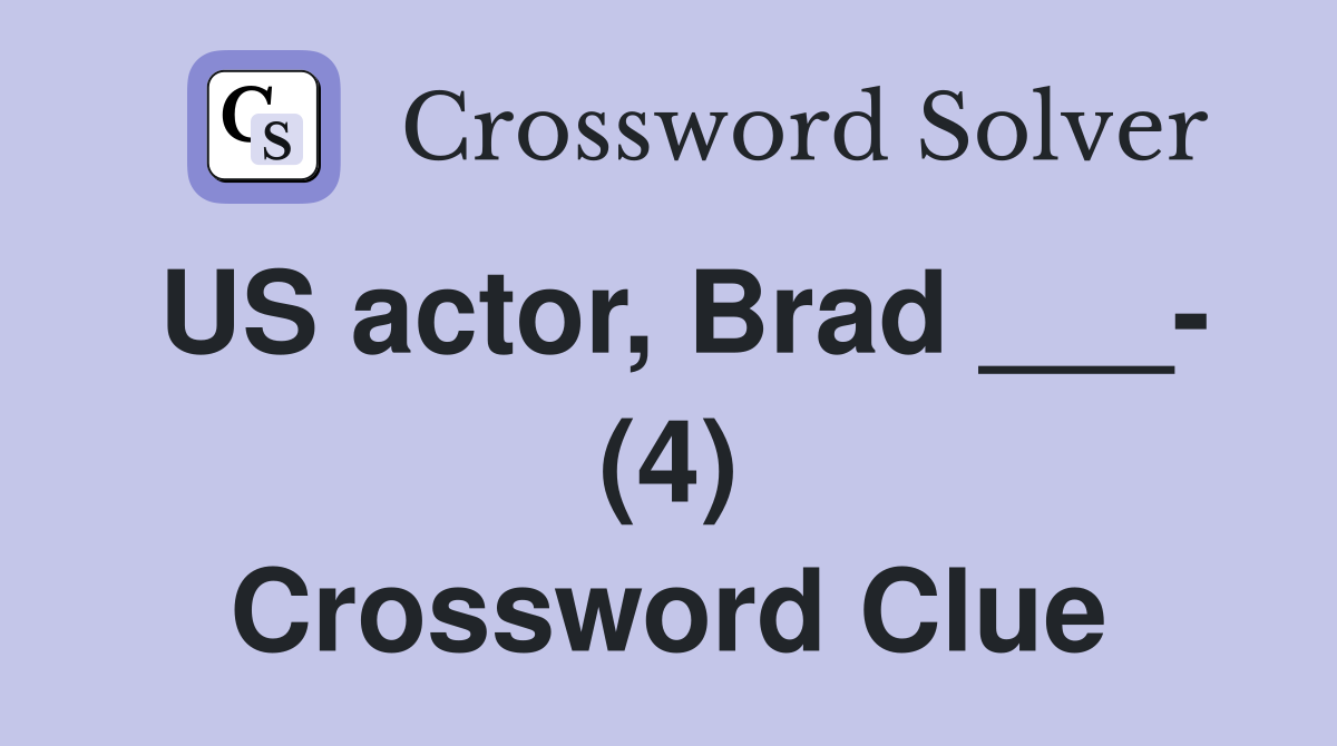 US actor, Brad ___- (4) Crossword Clue