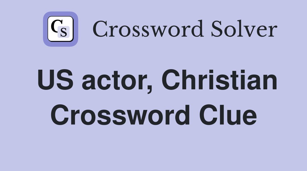 US actor, Christian Crossword Clue