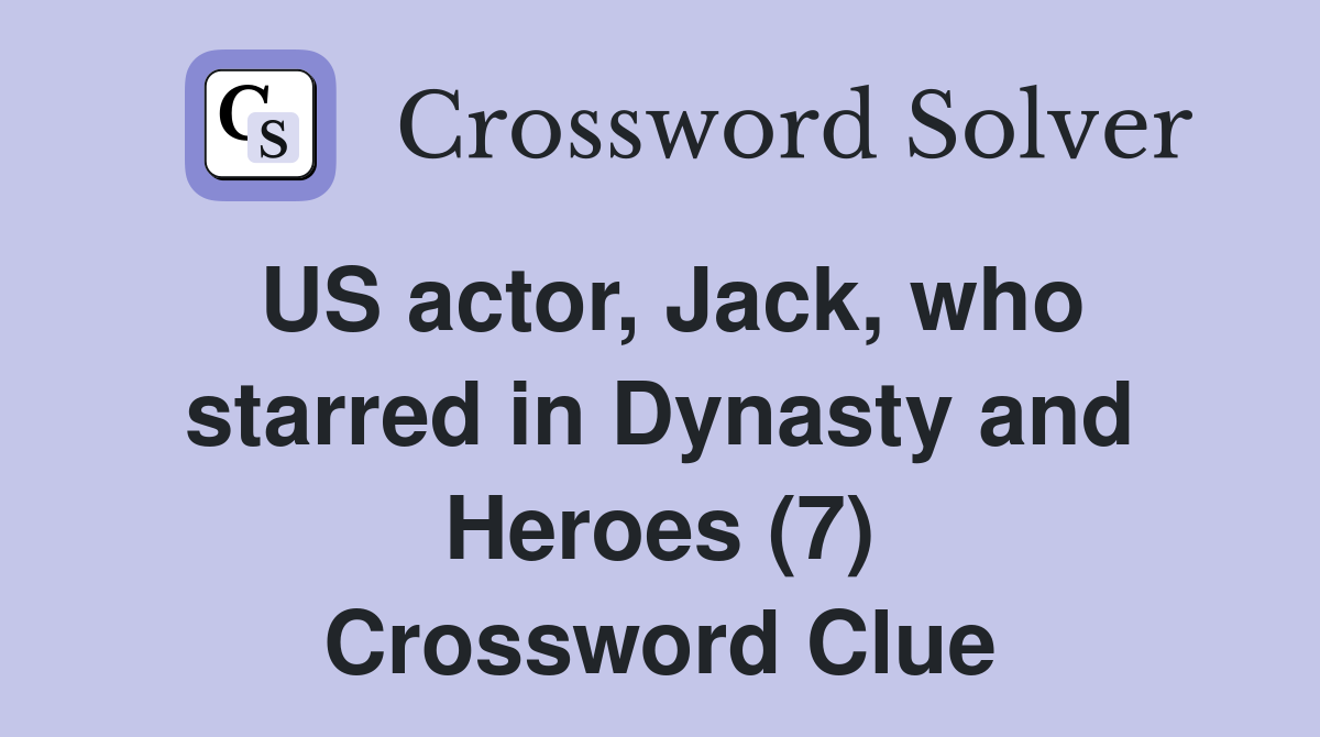 US actor, Jack, who starred in Dynasty and Heroes (7) Crossword Clue
