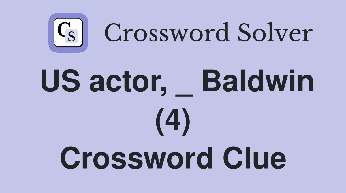 US actor, _ Baldwin (4) Crossword Clue