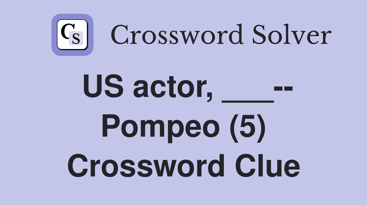 US actor, ___-- Pompeo (5) Crossword Clue
