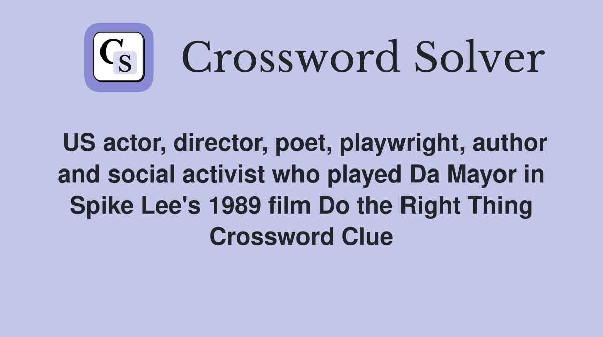 US actor, director, poet, playwright, author and social activist who played Da Mayor in Spike Lee's 1989 film Do the Right Thing Crossword Clue