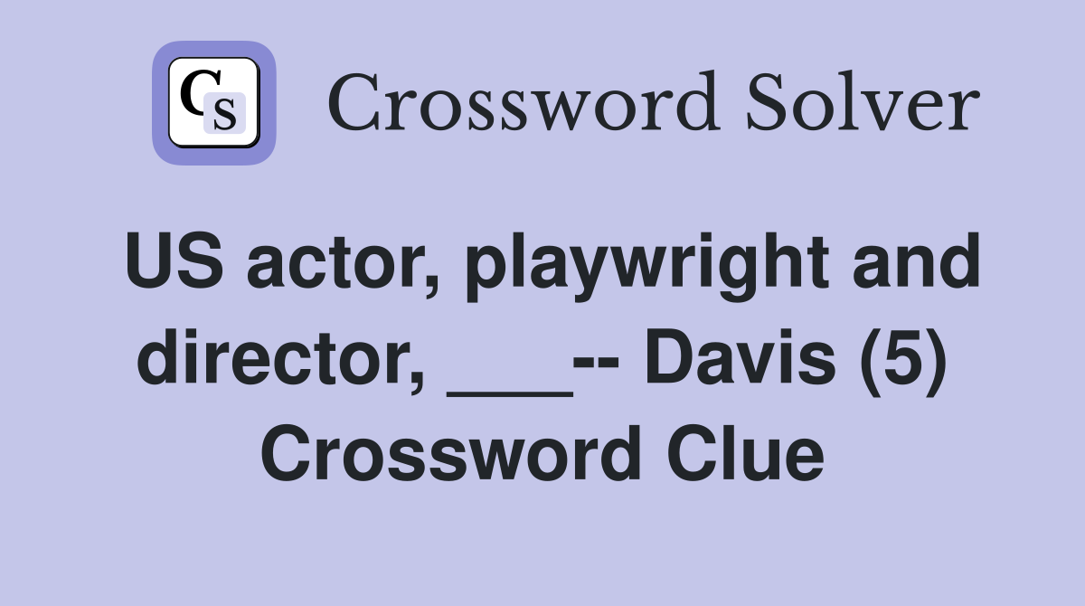 US actor, playwright and director, ___-- Davis (5) Crossword Clue
