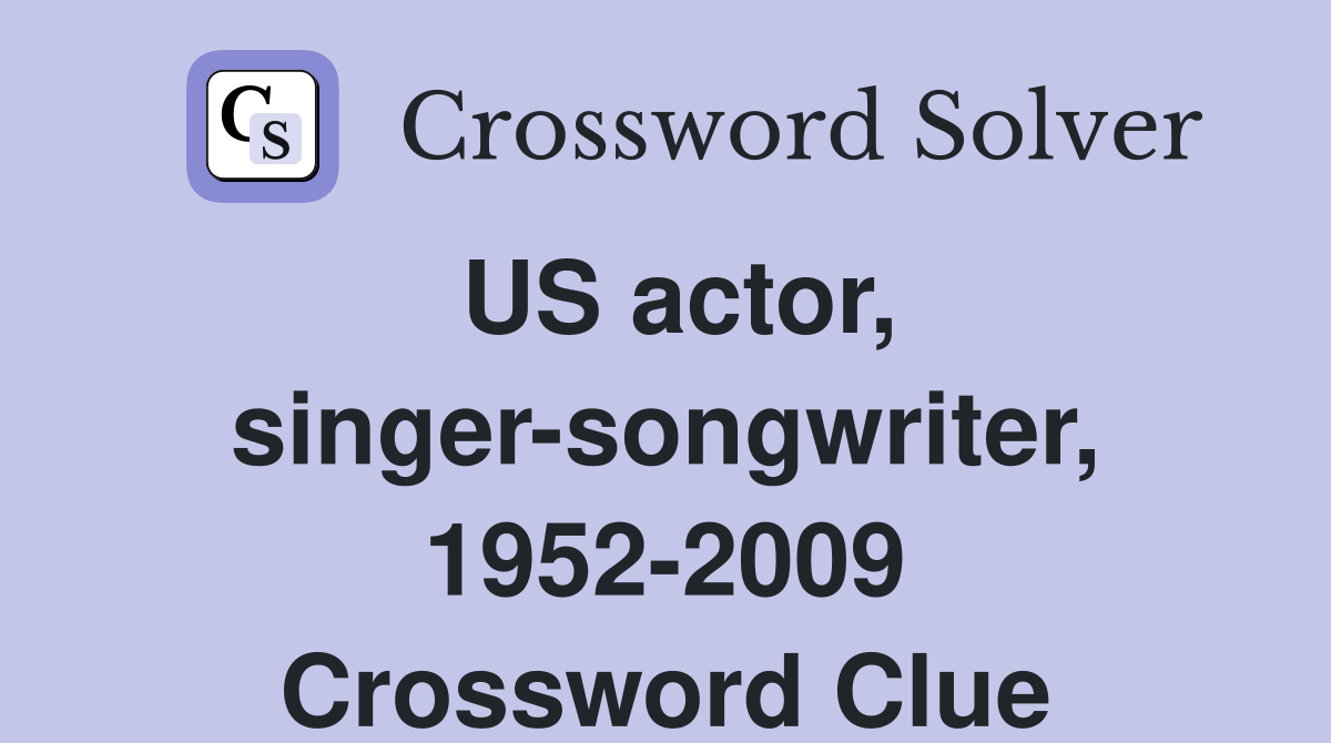 US actor, singer-songwriter, 1952-2009 Crossword Clue