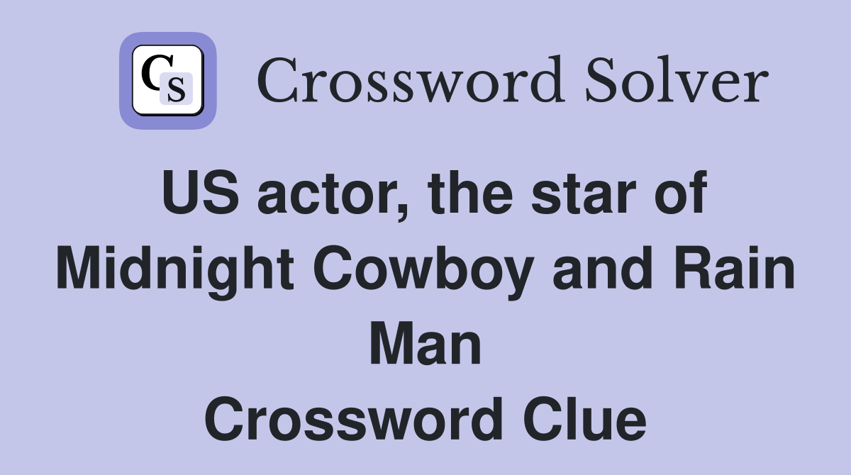 US actor, the star of Midnight Cowboy and Rain Man Crossword Clue