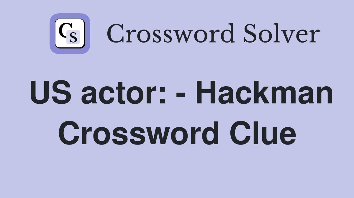 US actor: - Hackman Crossword Clue