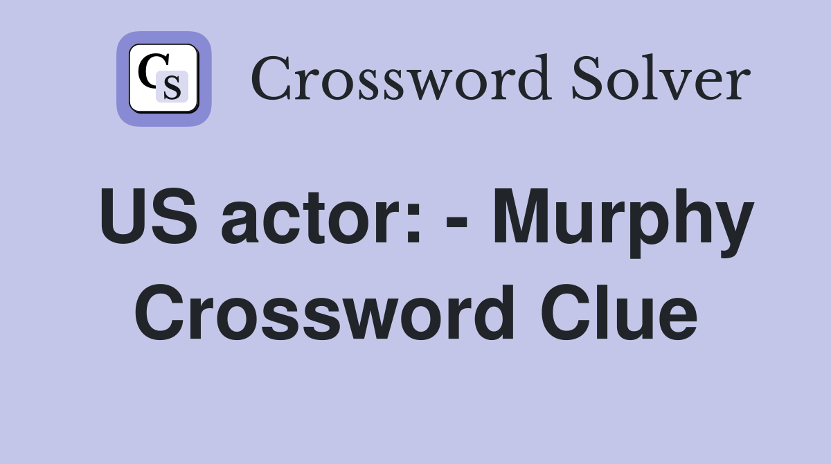 US actor: - Murphy Crossword Clue
