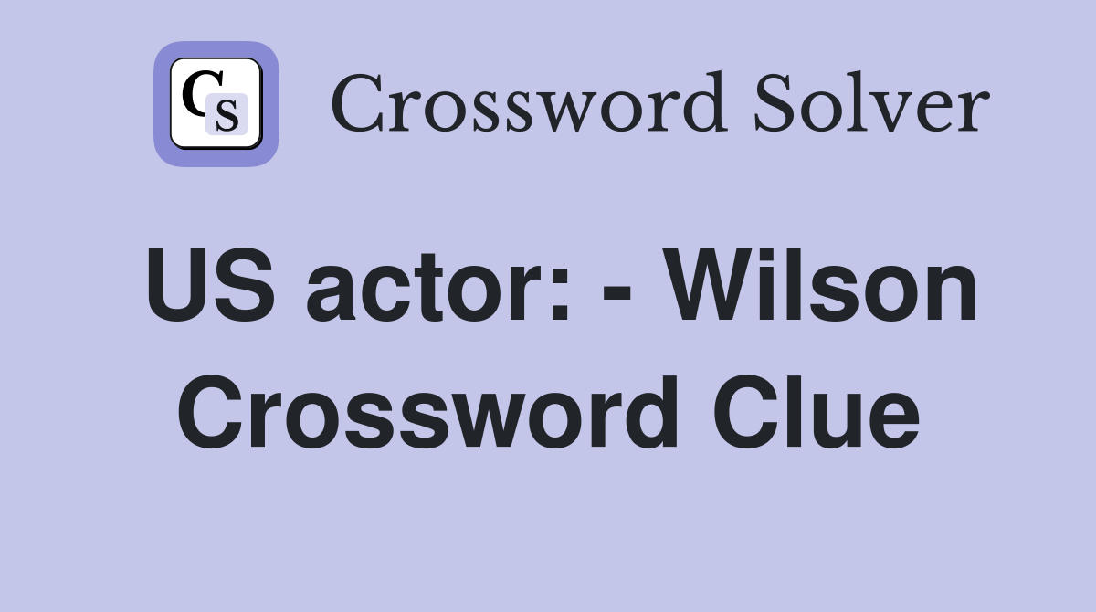 US actor: - Wilson Crossword Clue