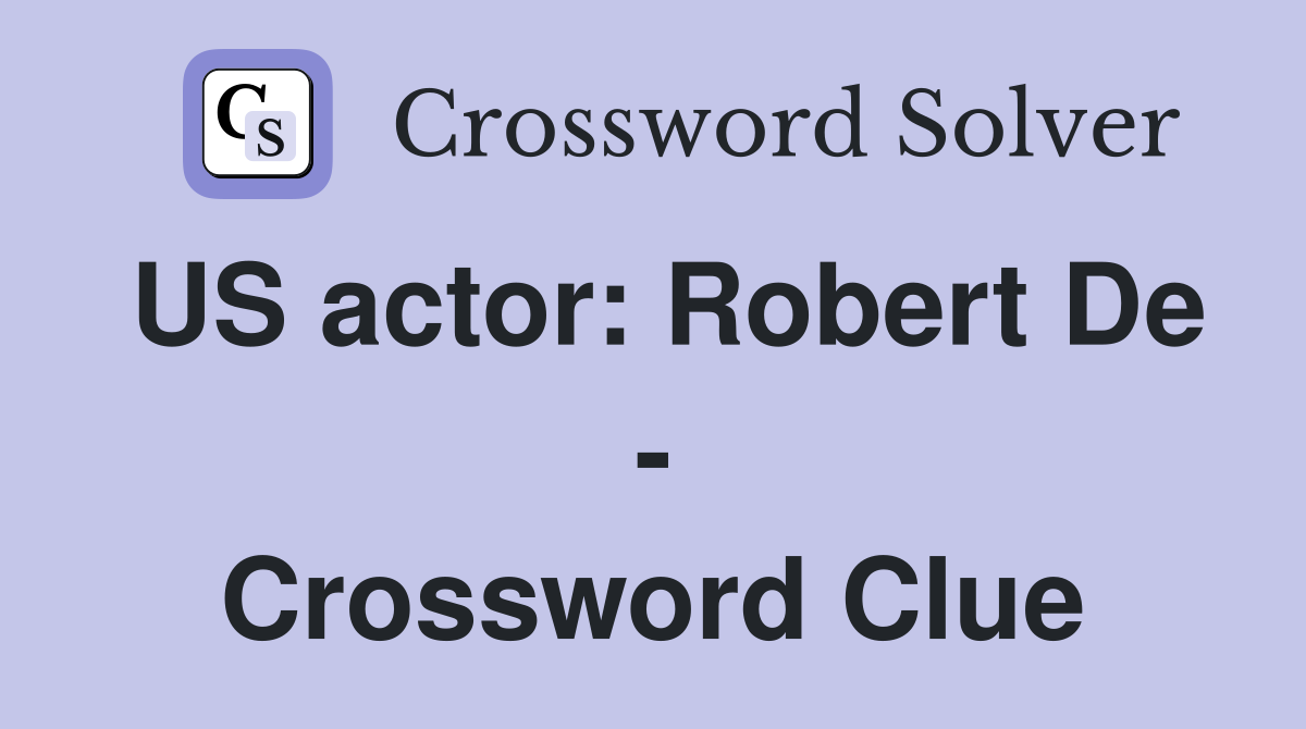 US actor: Robert De - Crossword Clue