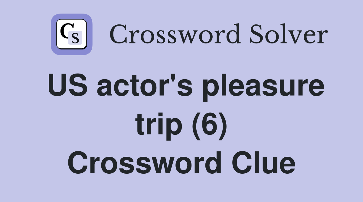 US actor's pleasure trip (6) Crossword Clue