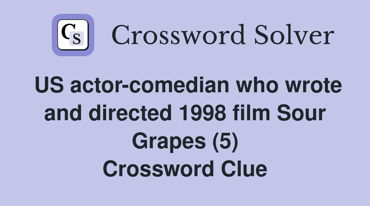 US actor-comedian who wrote and directed 1998 film Sour Grapes (5) Crossword Clue