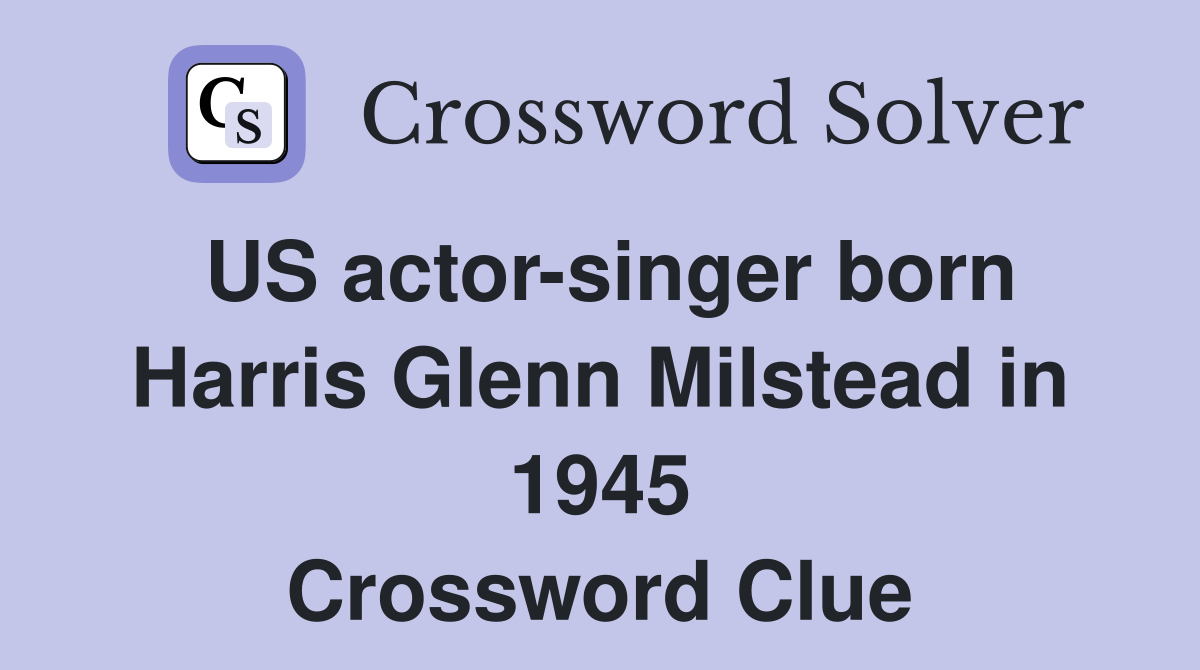 US actor-singer born Harris Glenn Milstead in 1945 Crossword Clue