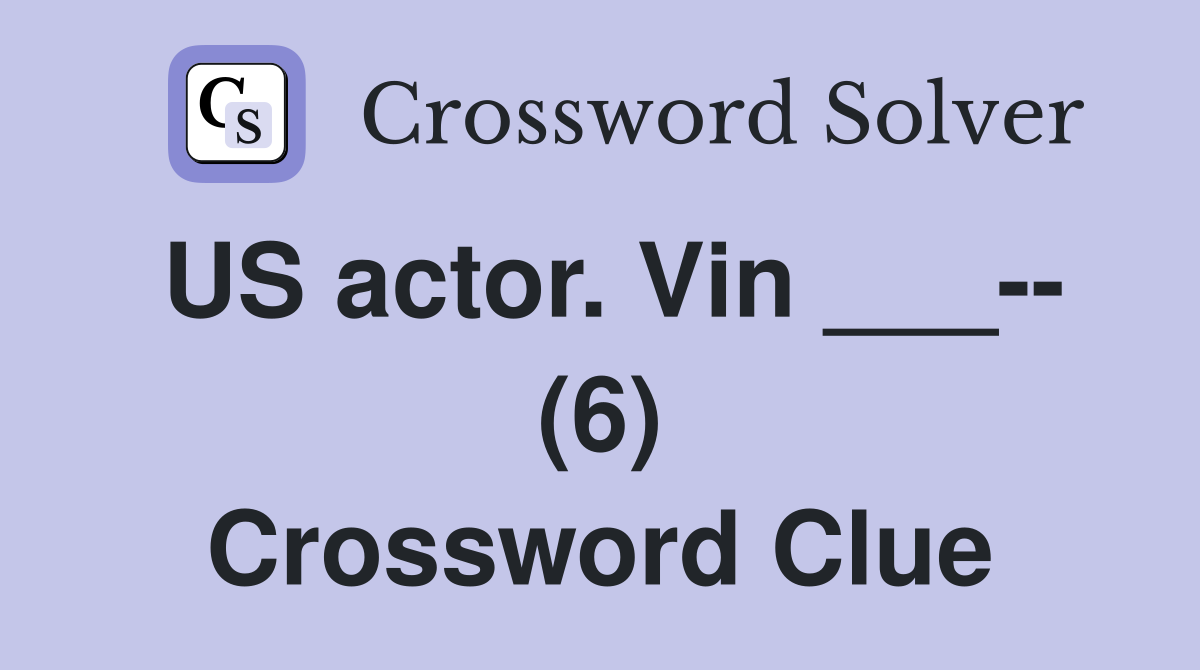 US actor. Vin ___-- (6) Crossword Clue