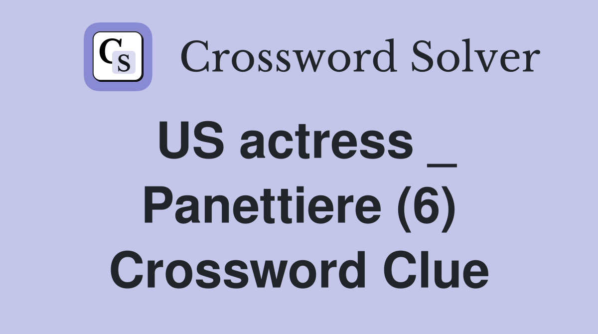 US actress _ Panettiere (6) Crossword Clue