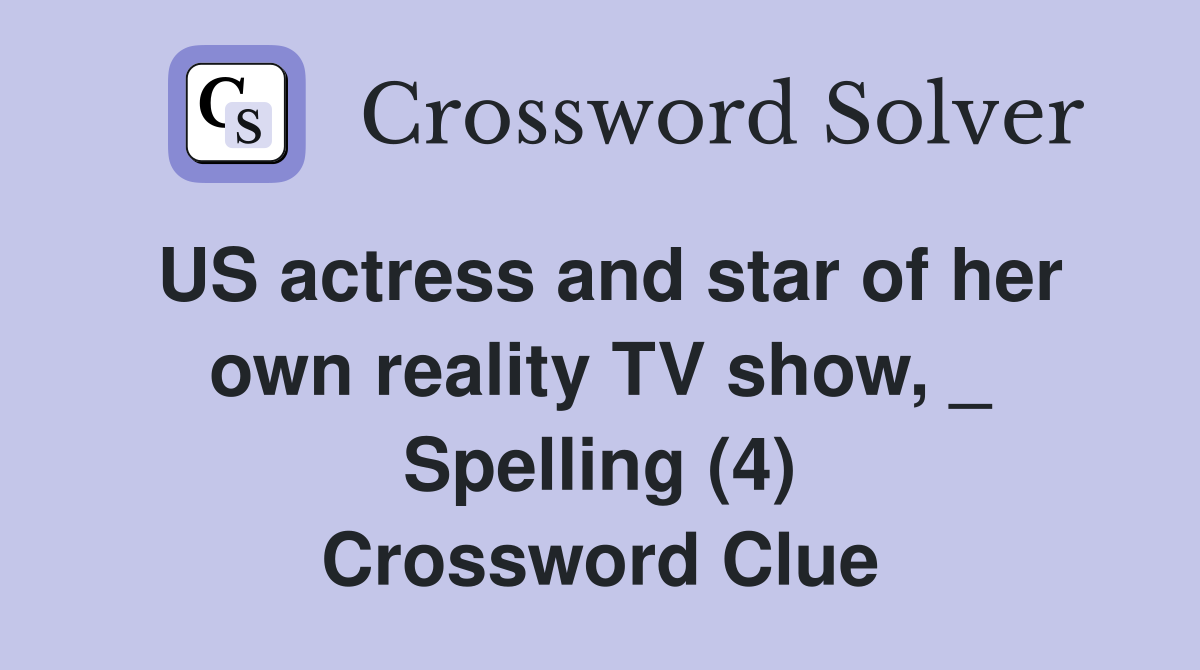 US actress and star of her own reality TV show, _ Spelling (4) Crossword Clue