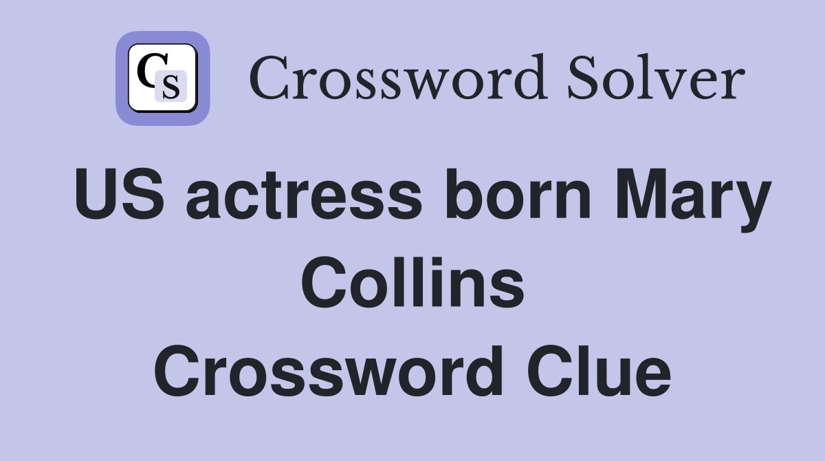 US actress born Mary Collins Crossword Clue