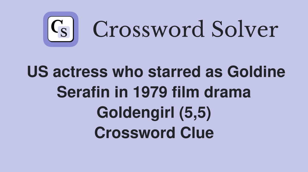 US actress who starred as Goldine Serafin in 1979 film drama Goldengirl (5,5) Crossword Clue